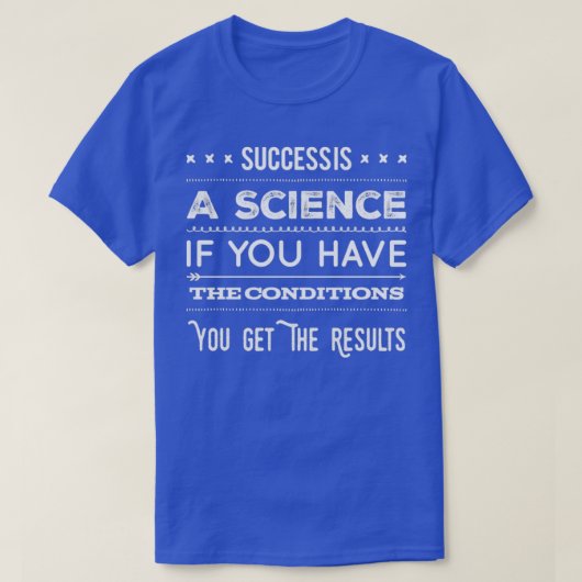 T-shirt Le succès est une science si vous avez les conditi (Design devant)