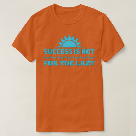T-shirt Le Succès N'Est Pas Pour Le T Lazy (Design devant)