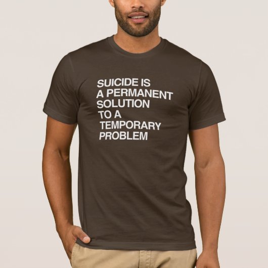 T-SHIRT LE SUICIDE EST UNE SOLUTION PERMANENTE À UN PROBLÈ (Devant)
