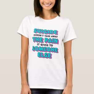 T-shirt Le suicide n'enlève pas la douleur qu'il inflige à