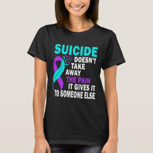 T-shirt Le suicide n'enlève pas la douleur qu'il inflige à