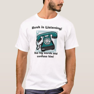 T-shirt le téléphone, Bush écoute ! , Employez les gran