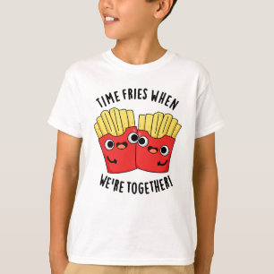 T-shirt Le temps frit quand on est ensemble Blague drôle s