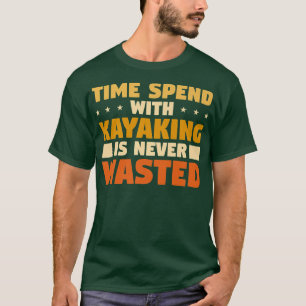 T-shirt Le Temps Passé Avec Le Kayak N'Est Jamais Perdu 