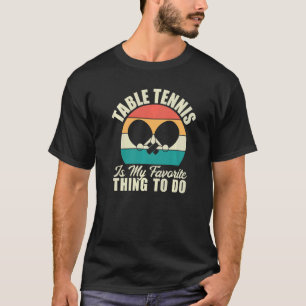 T-shirt Le tennis de table est ma chose préférée pour fair