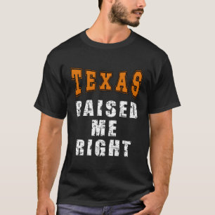 T-shirt Le Texas M'A Élevé Juste Pour Les Texans