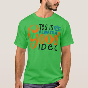 T-shirt Le Thé Est Toujours Une Bonne Idée 10