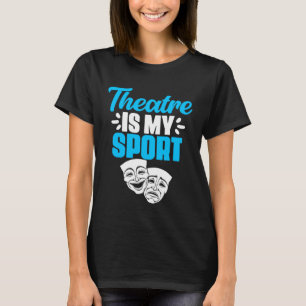T-shirt Le Théâtre Est Mon Sport Broadway Acteurs Actrice