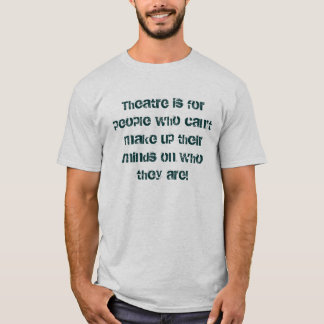 T-shirt Le théâtre est pour les personnes qui ne peuvent
