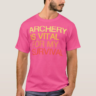 T-shirt Le Tir À L'Arc Est Essentiel À Ma Survie