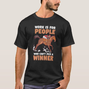 T-shirt Le Travail Dans Les Courses De Chevaux Est Pour Le