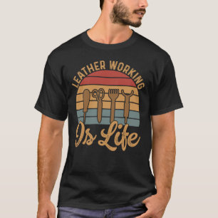 T-shirt le travail du cuir est la vie