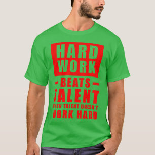 T-shirt Le Travail Dur bat Le Talent Quand Le Talent Ne Tr