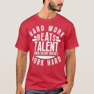 T-shirt Le Travail Dur bat Le Talent Quand Le Talent Ne Tr