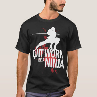 T-shirt Le travail stoppé, soit un Ninja !