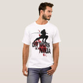 T-shirt Le travail stoppé, soit un Ninja ! (Devant entier)