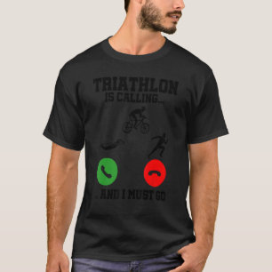 T-shirt Le Triathlon Appelle Et Je Dois Y Aller Triathlète