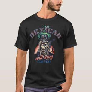 T-shirt le vieux mexique chantera pour vous