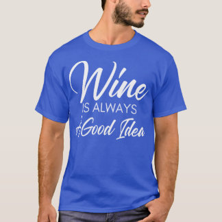 T-shirt Le Vin Est Toujours Une Bonne Idée Drôle Amateur D