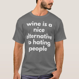 T-shirt Le Vin Est Une Bonne Alternative À La Haine Des Ge