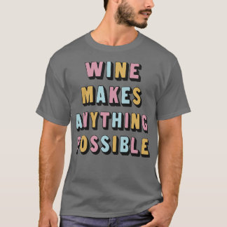 T-shirt Le Vin Fait Tout Possible Gi Awine Amateur De Vins