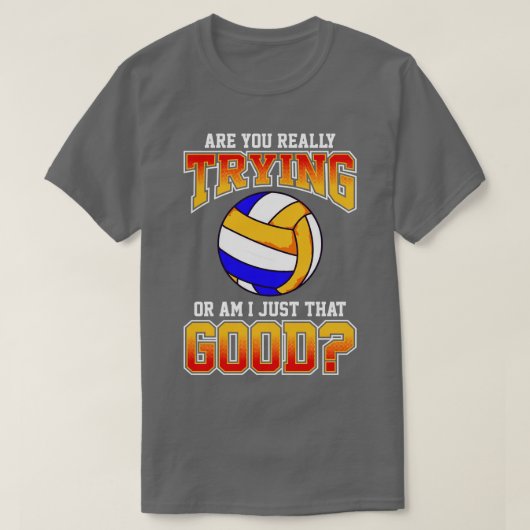T-shirt Le Volley Est-Ce Que Vous Essayez Vraiment Ou Est- (Design devant)