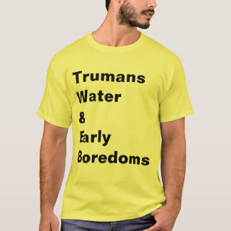 T-SHIRT L'EAU DE TRUMANS ET BOREDOMS TÔT