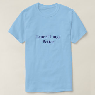 T-shirt Leave Things Better