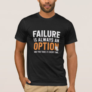 T-shirt L'échec est toujours une option. Et vous le prenez