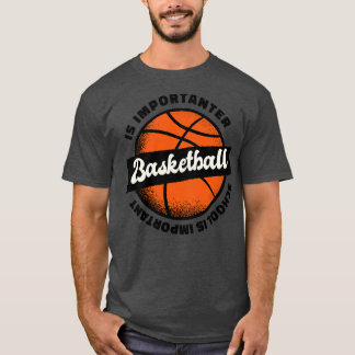 T-shirt L'école est importante mais BasketBall est importa