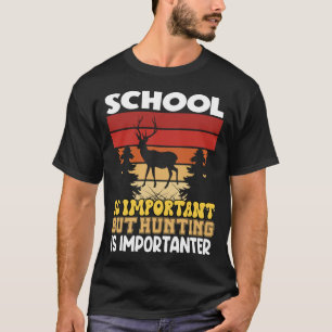 T-shirt L'école est importante mais la chasse est Importan
