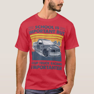 T-shirt L'École Est Importante, Mais Pickup Truck Racing E