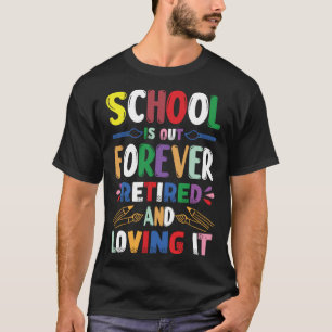 T-shirt L'École Est Sortie Pour Toujours Retraité Et Aimer