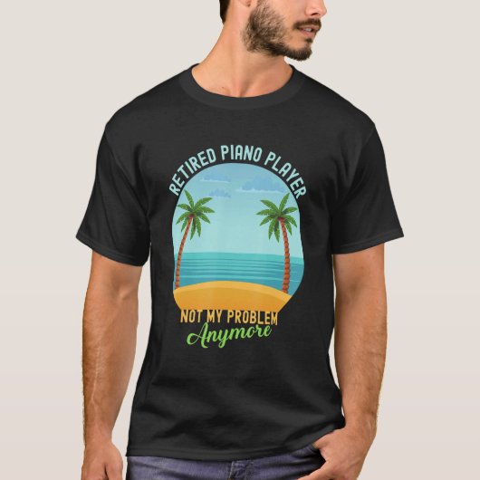 T-shirt Lecteur Piano Retraité Pas Mon Problème Plus Retir (Devant)