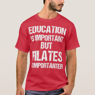 T-shirt L'éducation amusante est importante, mais Pilates 