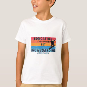 T-shirt L'éducation est importante Le snowboard est impor