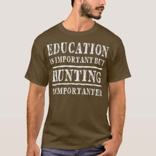 T-shirt L'Éducation Est Importante, Mais La Chasse Est Imp
