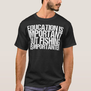 T-shirt L'Éducation Est Importante, Mais La Pêche Est Impo