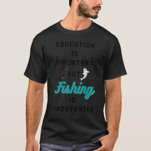 T-shirt L'Éducation Est Importante, Mais La Pêche Est Impo