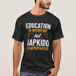 T-shirt L'Éducation Est Importante, Mais Le Hapkido Est Im