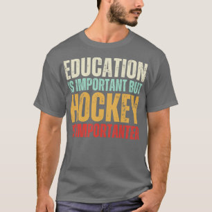 T-shirt L'éducation est importante, mais le hockey est imp