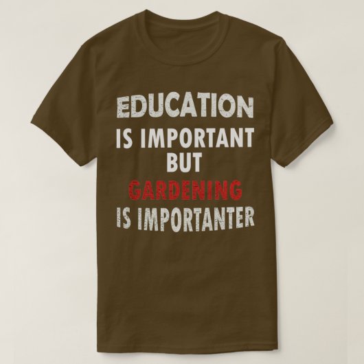 T-shirt L'éducation est importante, mais le jardinage est (Design devant)