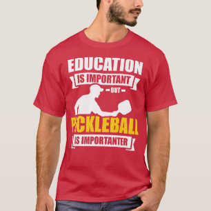 T-shirt L'éducation est importante, mais le pickleball est