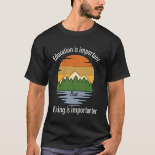 T-shirt L'éducation est importante, mais le randonnée est