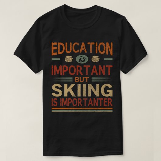 T-shirt L'éducation est importante, mais le ski est import (Design devant)