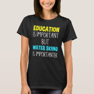 T-shirt L'Éducation Est Importante, Mais Le Ski Nautique E