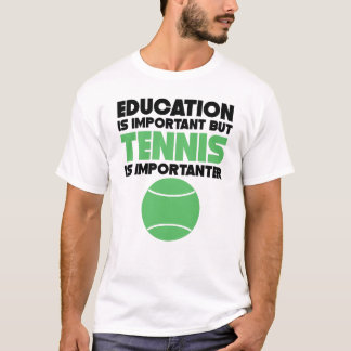 T-shirt L'éducation est importante mais le tennis est