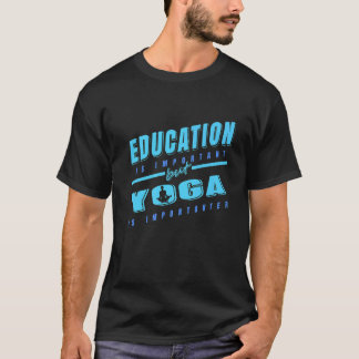 T-shirt L'éducation est importante mais le yoga est plus i