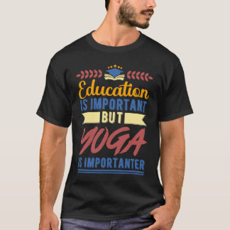 T-shirt L'éducation est importante mais le yoga est plus i