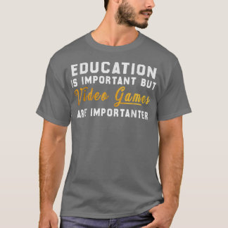 T-shirt L'éducation est importante, mais les jeux vidéo so